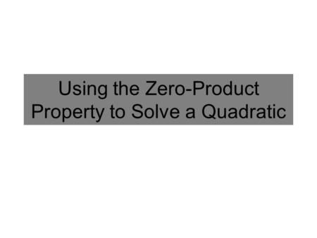 Using the Zero Product Property to Solve a Quadratic